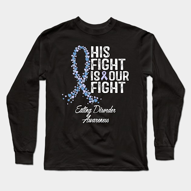 Eating Disorders Awareness His Fight Is Our Fight Long Sleeve T-Shirt by RW